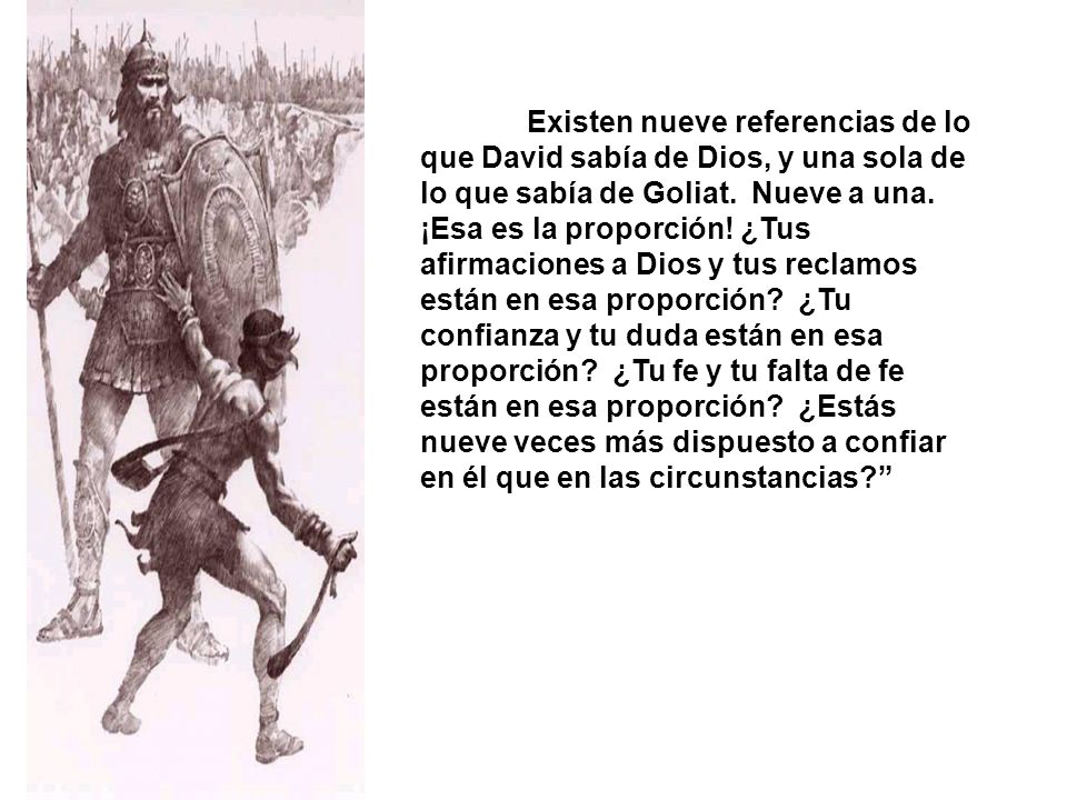 Existen nueve referencias de lo que David sabía de Dios, y una sola de lo que sabía de Goliat.