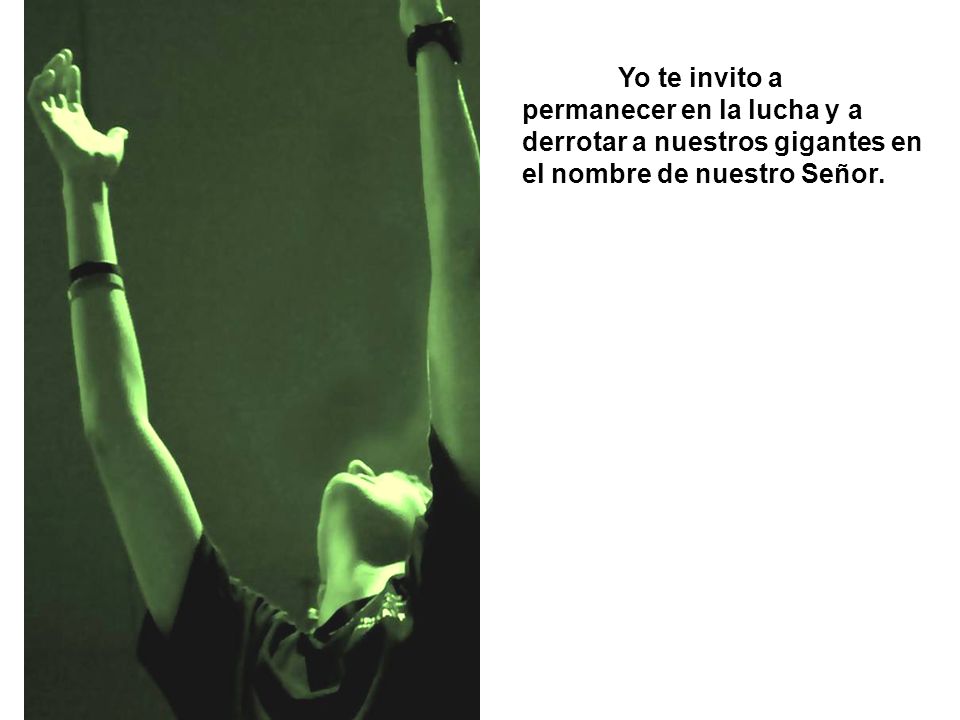 Yo te invito a permanecer en la lucha y a derrotar a nuestros gigantes en el nombre de nuestro Señor.