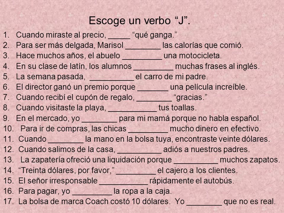 Escoge un verbo J . 1. Cuando miraste al precio, _____ qué ganga.