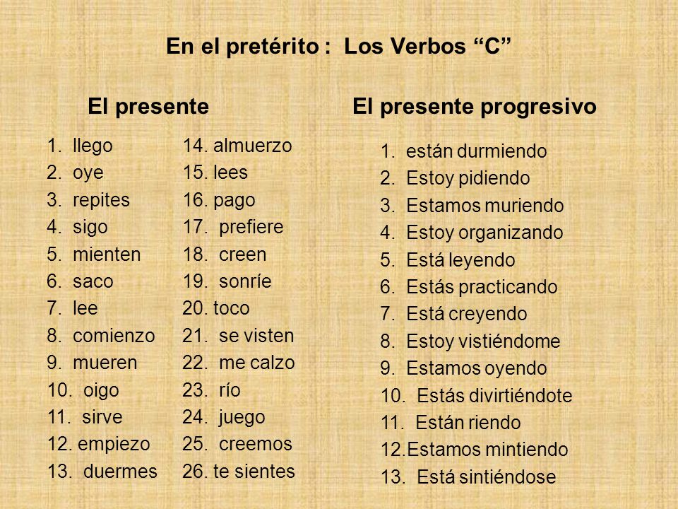 En el pretérito : Los Verbos C El presente El presente progresivo