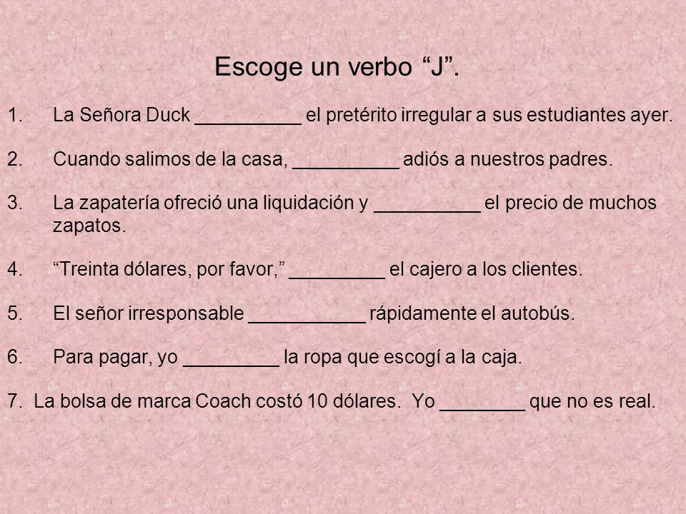Escoge un verbo J . La Señora Duck __________ el pretérito irregular a sus estudiantes ayer.