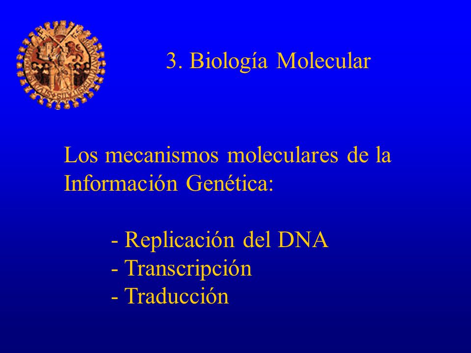 3. Biología Molecular Los mecanismos moleculares de la. Información Genética: - Replicación del DNA.