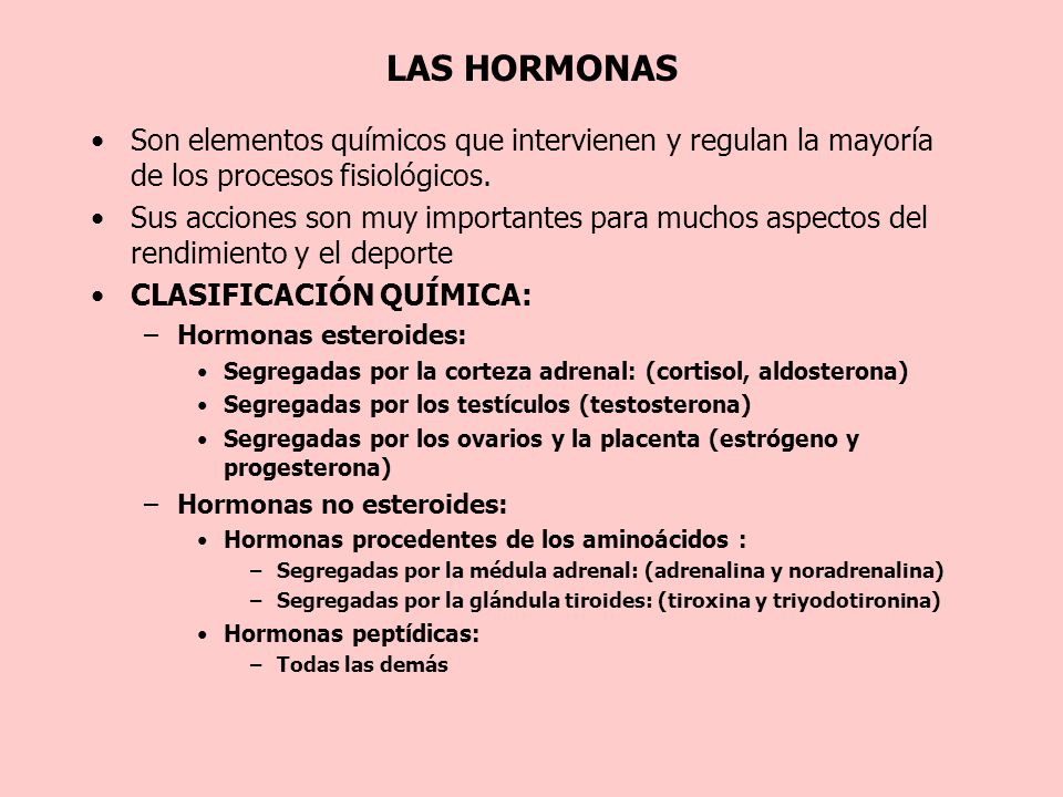 LAS HORMONAS Son elementos químicos que intervienen y regulan la mayoría de los procesos fisiológicos.