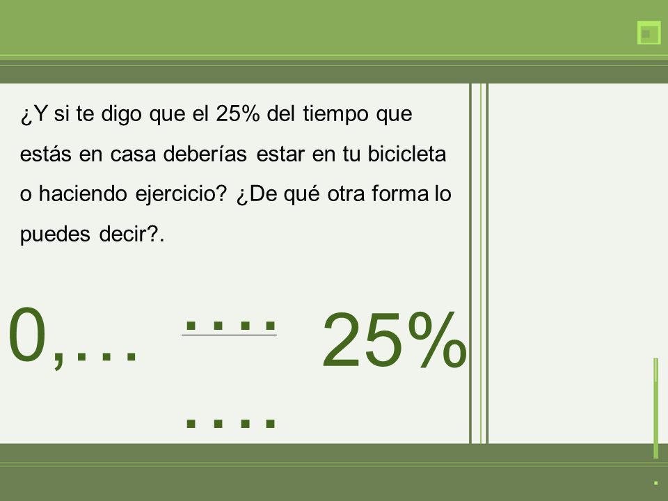 ¿Y si te digo que el 25% del tiempo que estás en casa deberías estar en tu bicicleta o haciendo ejercicio ¿De qué otra forma lo puedes decir .