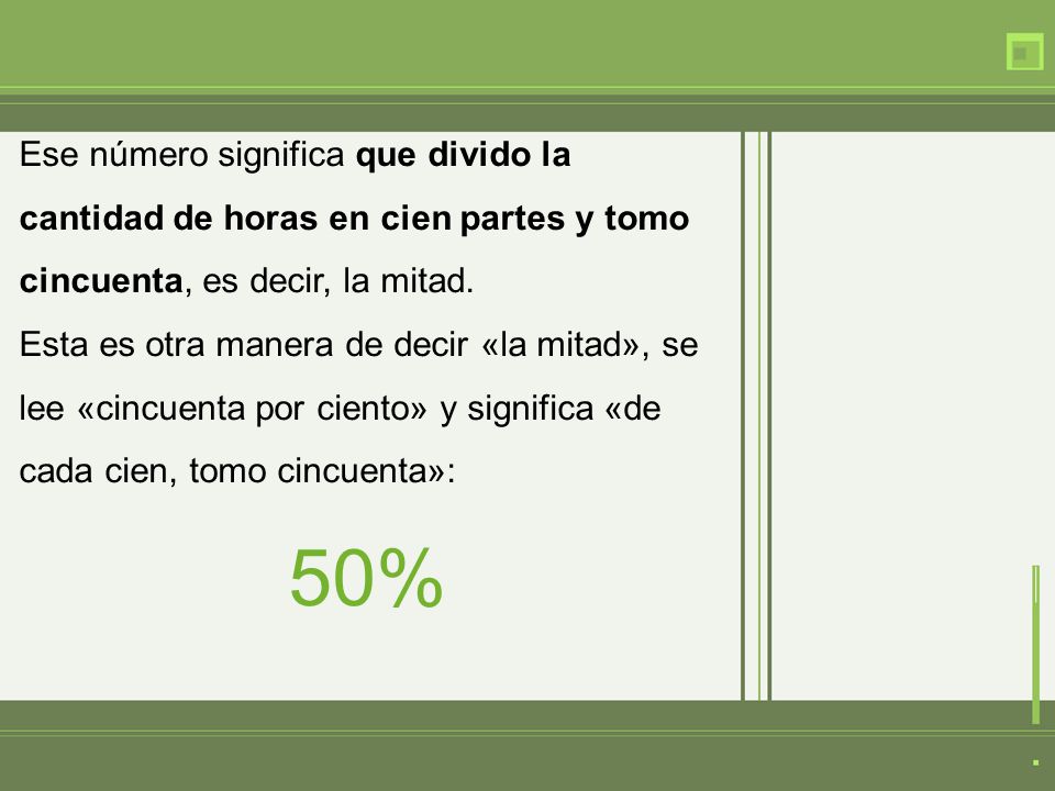 Ese número significa que divido la cantidad de horas en cien partes y tomo cincuenta, es decir, la mitad.