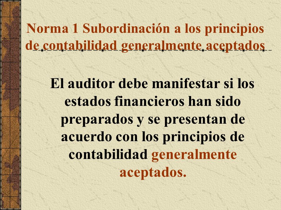 Norma 1 Subordinación a los principios de contabilidad generalmente aceptados