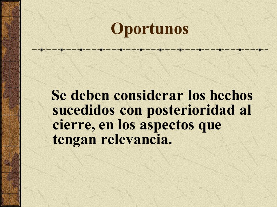 Oportunos Se deben considerar los hechos sucedidos con posterioridad al cierre, en los aspectos que tengan relevancia.