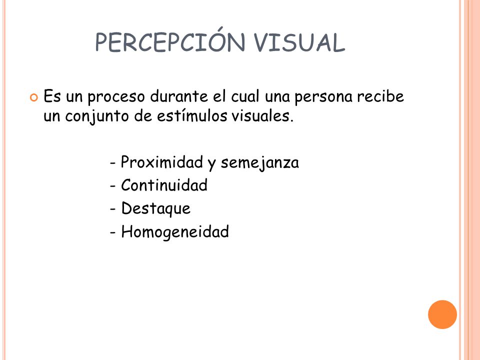 PERCEPCIÓN VISUAL Es un proceso durante el cual una persona recibe un conjunto de estímulos visuales.