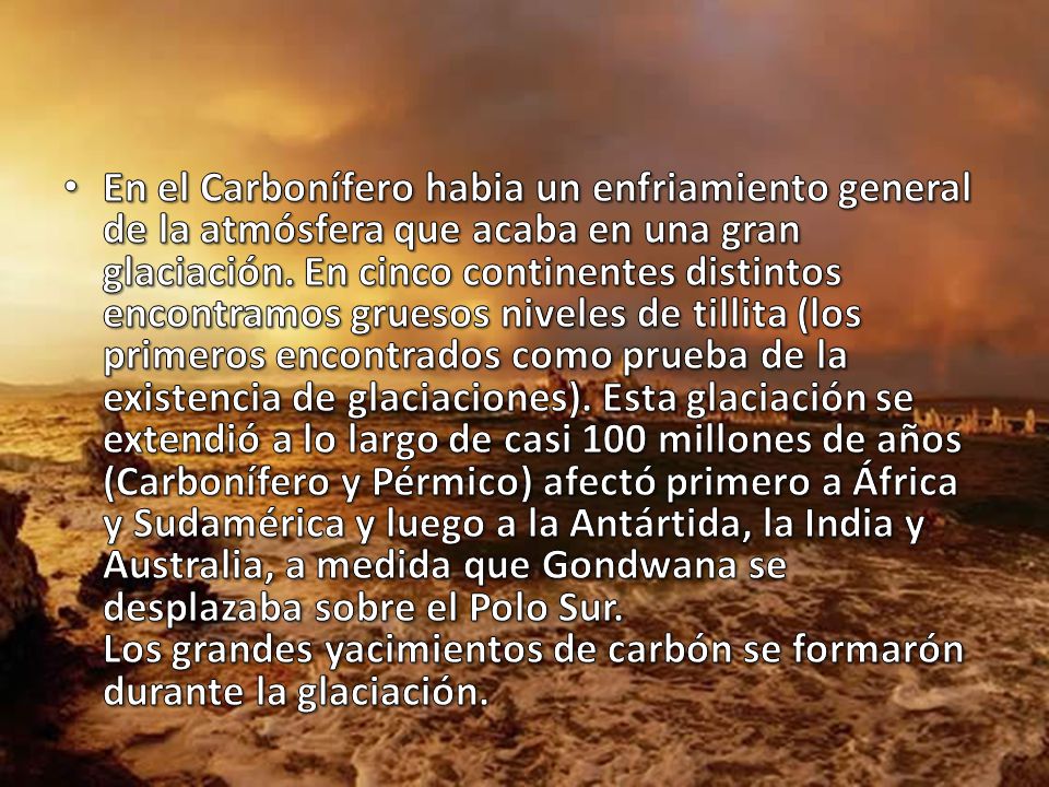 En el Carbonífero habia un enfriamiento general de la atmósfera que acaba en una gran glaciación.
