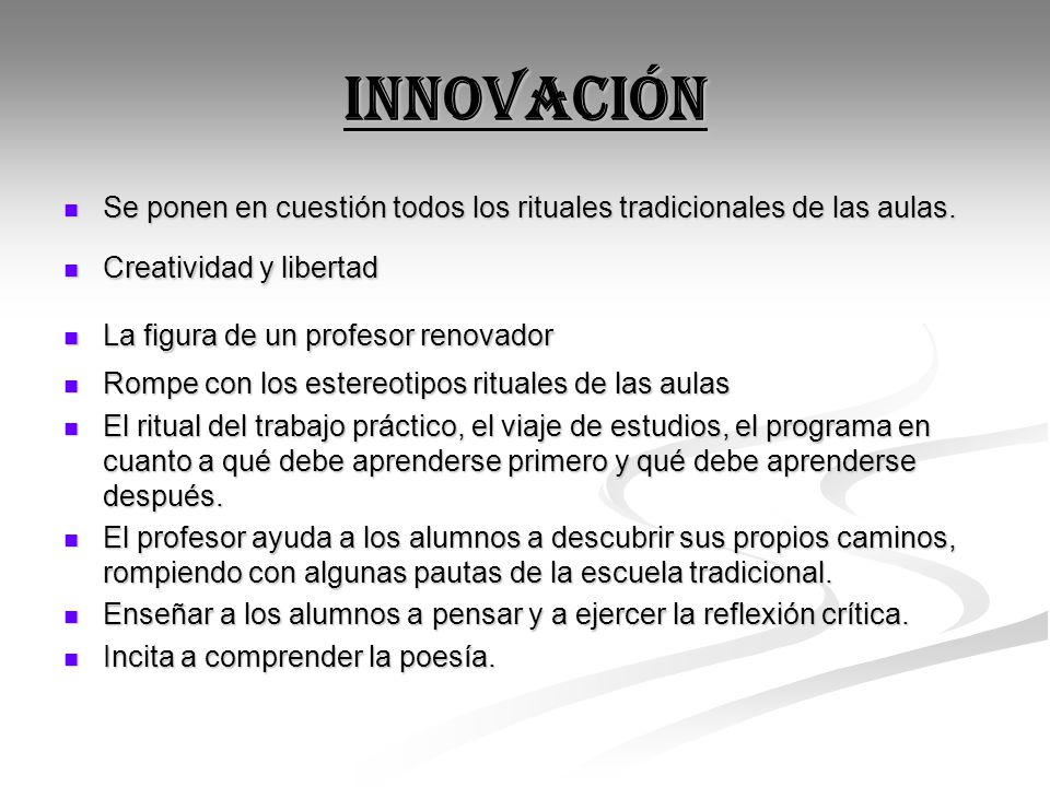 INNOVACIÓN Se ponen en cuestión todos los rituales tradicionales de las aulas. Creatividad y libertad.