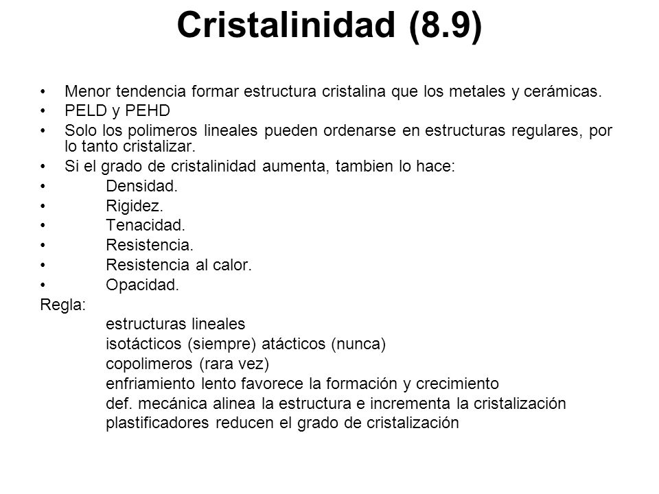 Cristalinidad (8.9) Menor tendencia formar estructura cristalina que los metales y cerámicas. PELD y PEHD.