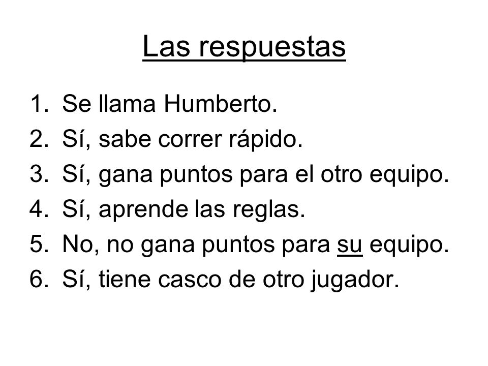 Las respuestas Se llama Humberto. Sí, sabe correr rápido.