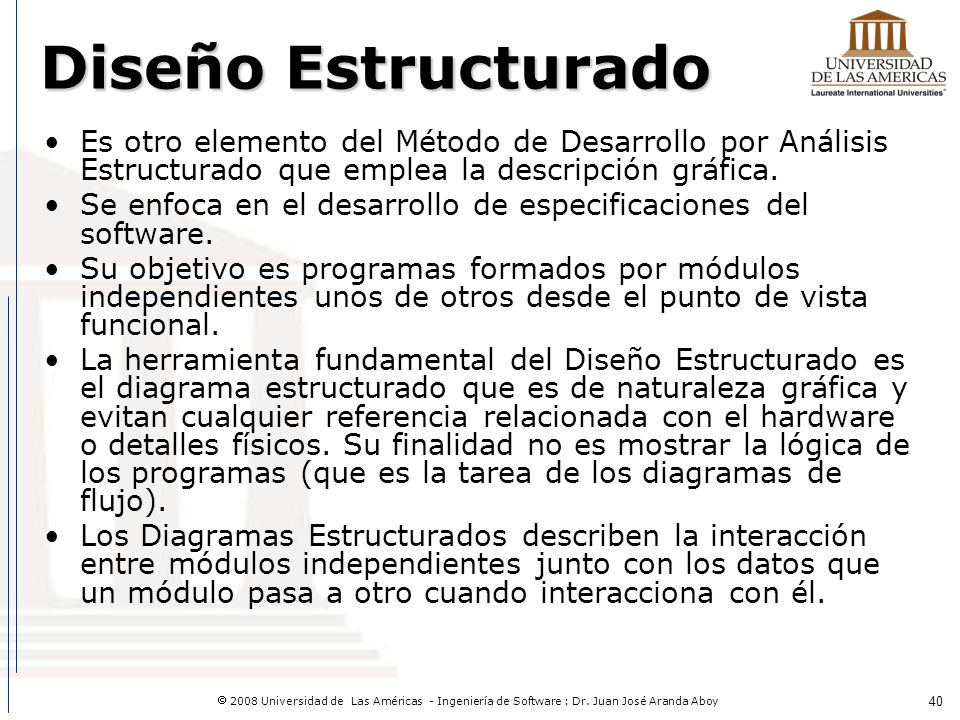 Diseño Estructurado Es otro elemento del Método de Desarrollo por Análisis Estructurado que emplea la descripción gráfica.