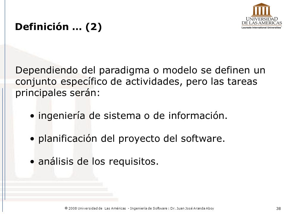 Definición … (2) Dependiendo del paradigma o modelo se definen un conjunto específico de actividades, pero las tareas principales serán: