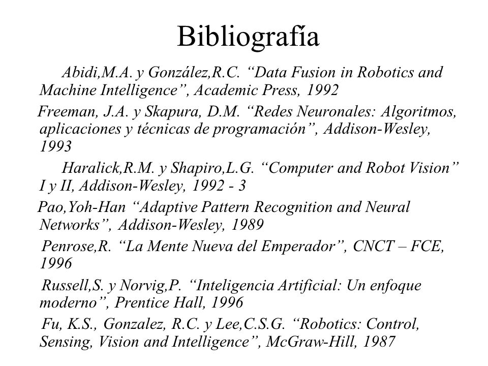 Bibliografía Abidi,M.A. y González,R.C. Data Fusion in Robotics and Machine Intelligence , Academic Press,