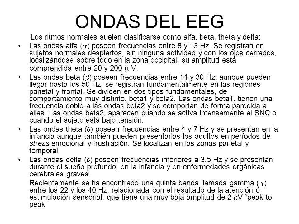 ONDAS DEL EEG Los ritmos normales suelen clasificarse como alfa, beta, theta y delta: