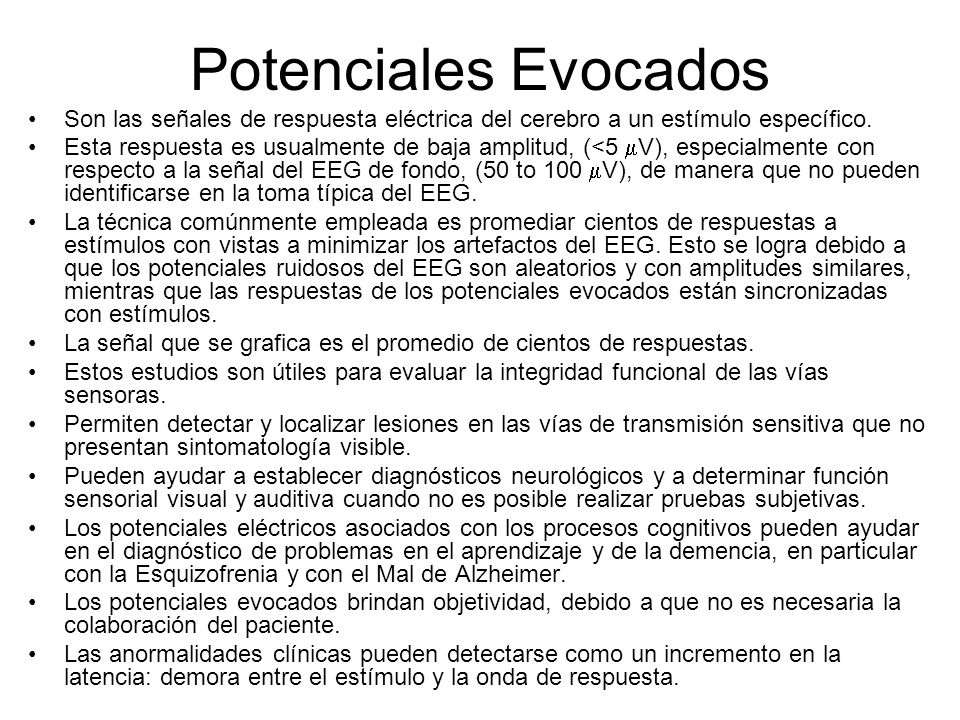 Potenciales Evocados Son las señales de respuesta eléctrica del cerebro a un estímulo específico.
