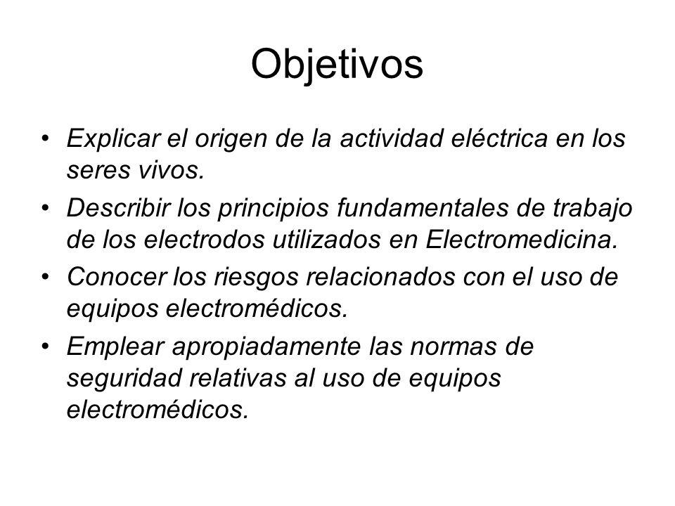 Objetivos Explicar el origen de la actividad eléctrica en los seres vivos.