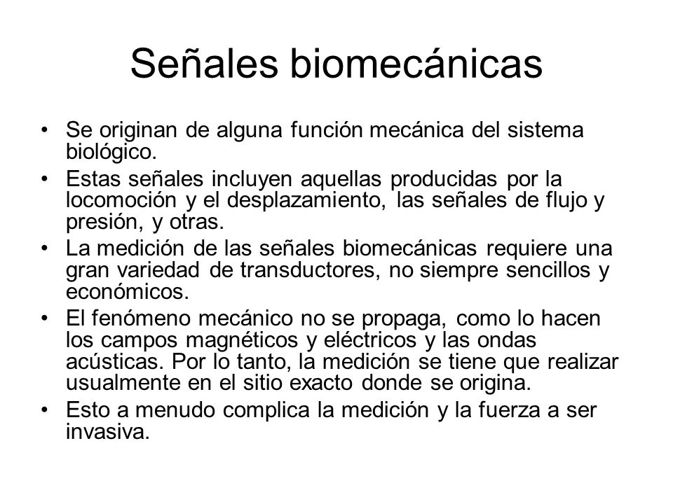 Señales biomecánicas Se originan de alguna función mecánica del sistema biológico.