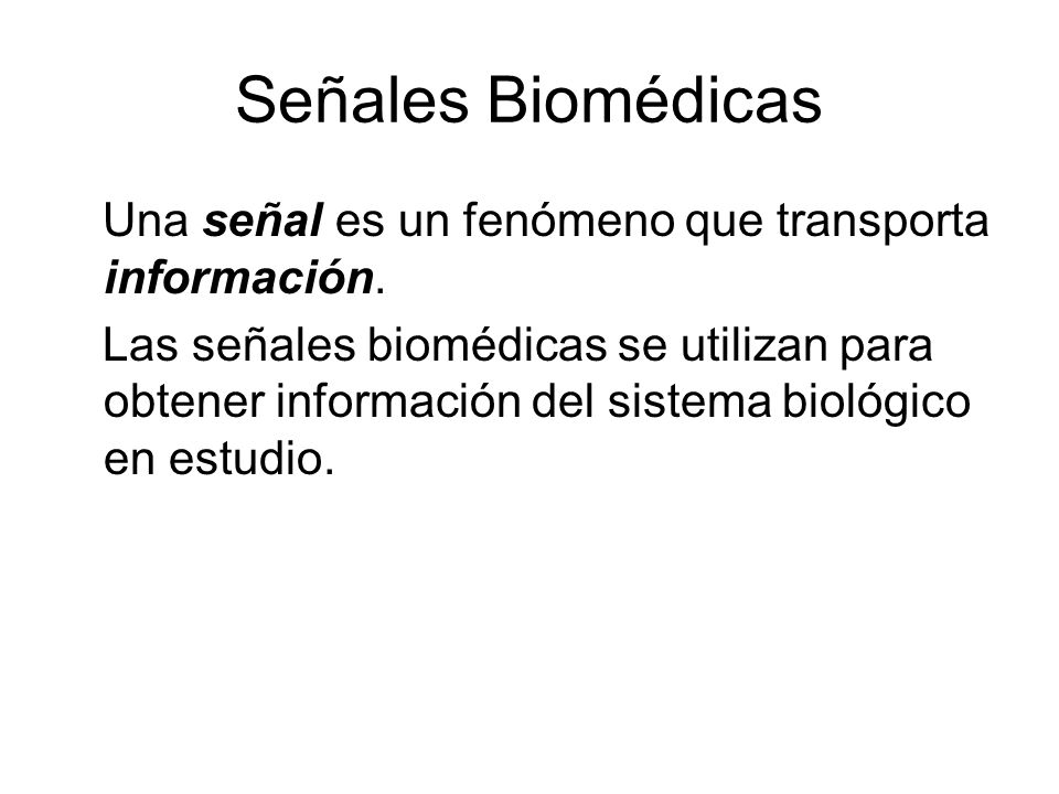 Señales Biomédicas Una señal es un fenómeno que transporta información.