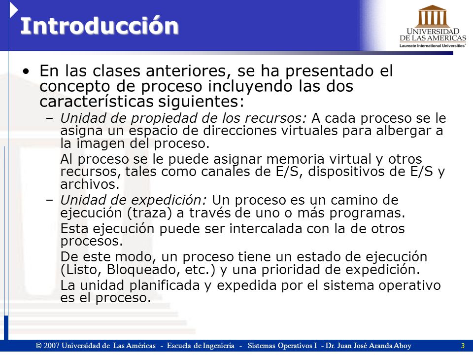 Introducción En las clases anteriores, se ha presentado el concepto de proceso incluyendo las dos características siguientes: