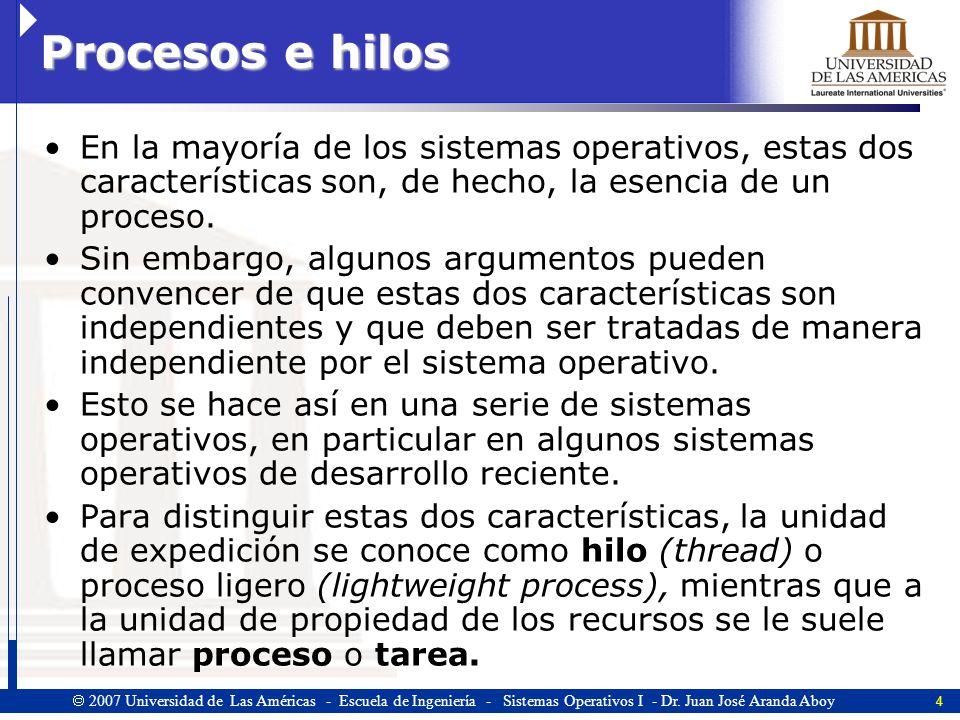 Procesos e hilos En la mayoría de los sistemas operativos, estas dos características son, de hecho, la esencia de un proceso.