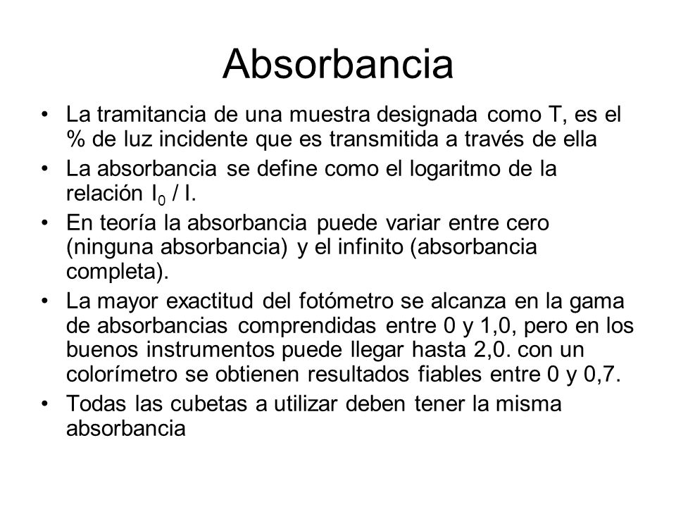 Absorbancia La tramitancia de una muestra designada como T, es el % de luz incidente que es transmitida a través de ella.