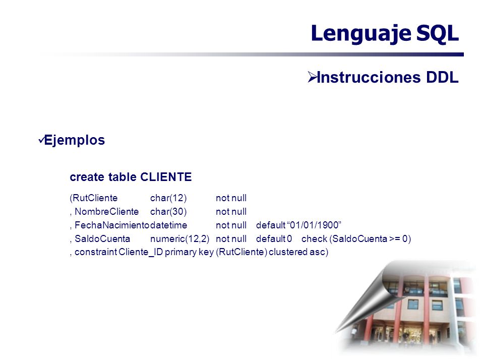 Lenguaje SQL Instrucciones DDL Ejemplos create table CLIENTE