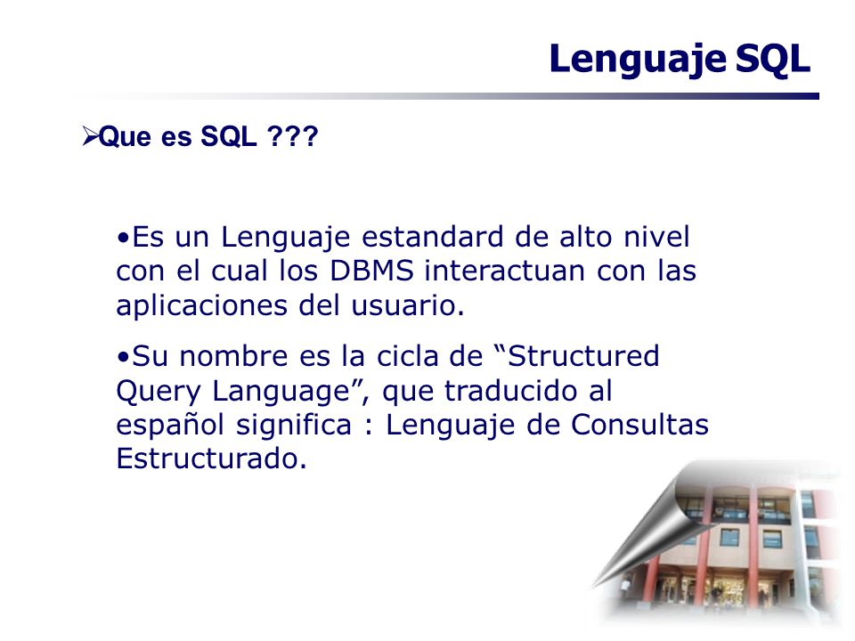 Lenguaje SQL Que es SQL Es un Lenguaje estandard de alto nivel con el cual los DBMS interactuan con las aplicaciones del usuario.