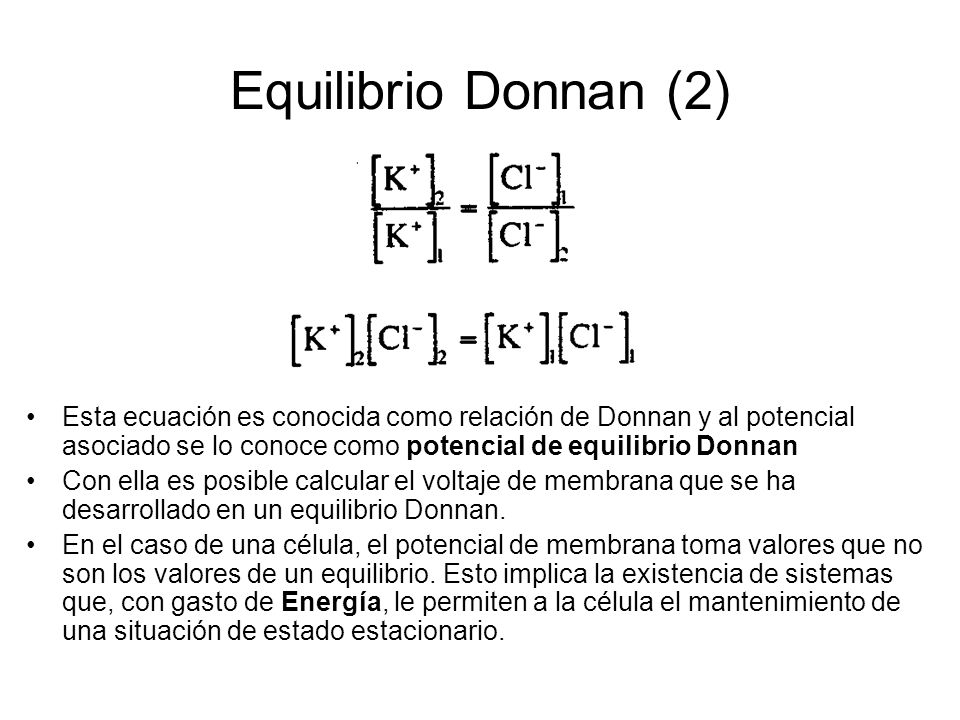 Equilibrio Donnan (2) Esta ecuación es conocida como relación de Donnan y al potencial asociado se lo conoce como potencial de equilibrio Donnan.