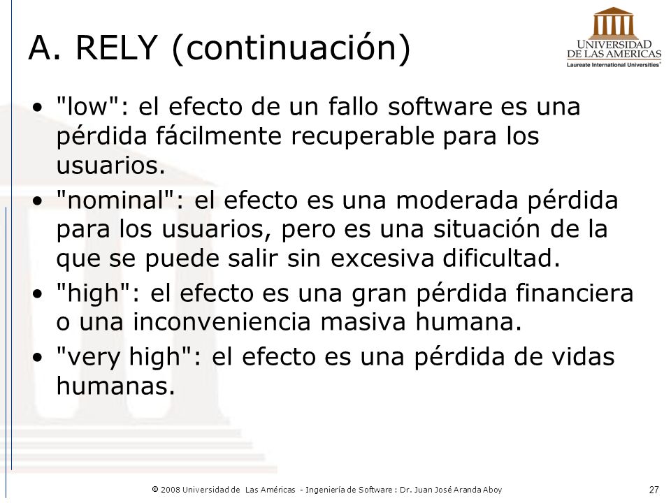 A. RELY (continuación) low : el efecto de un fallo software es una pérdida fácilmente recuperable para los usuarios.