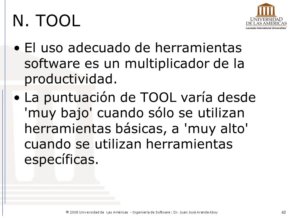 N. TOOL El uso adecuado de herramientas software es un multiplicador de la productividad.