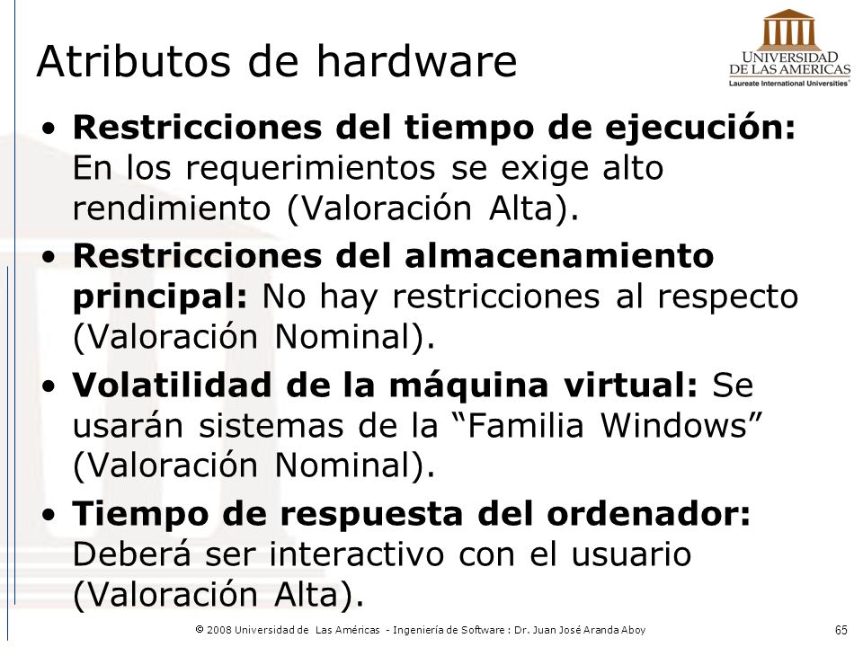 Atributos de hardware Restricciones del tiempo de ejecución: En los requerimientos se exige alto rendimiento (Valoración Alta).
