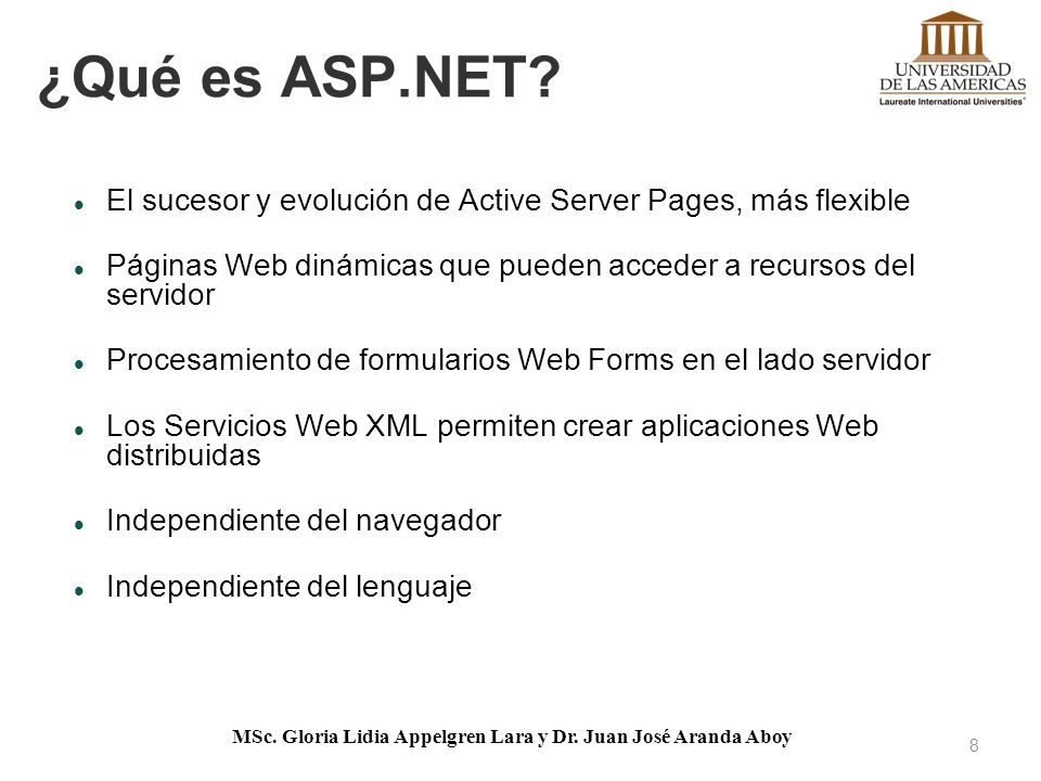 ¿Qué es ASP.NET El sucesor y evolución de Active Server Pages, más flexible. Páginas Web dinámicas que pueden acceder a recursos del servidor.
