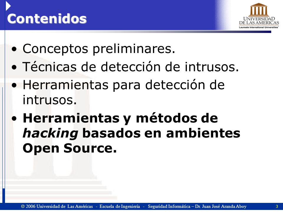 Contenidos Conceptos preliminares. Técnicas de detección de intrusos. Herramientas para detección de intrusos.