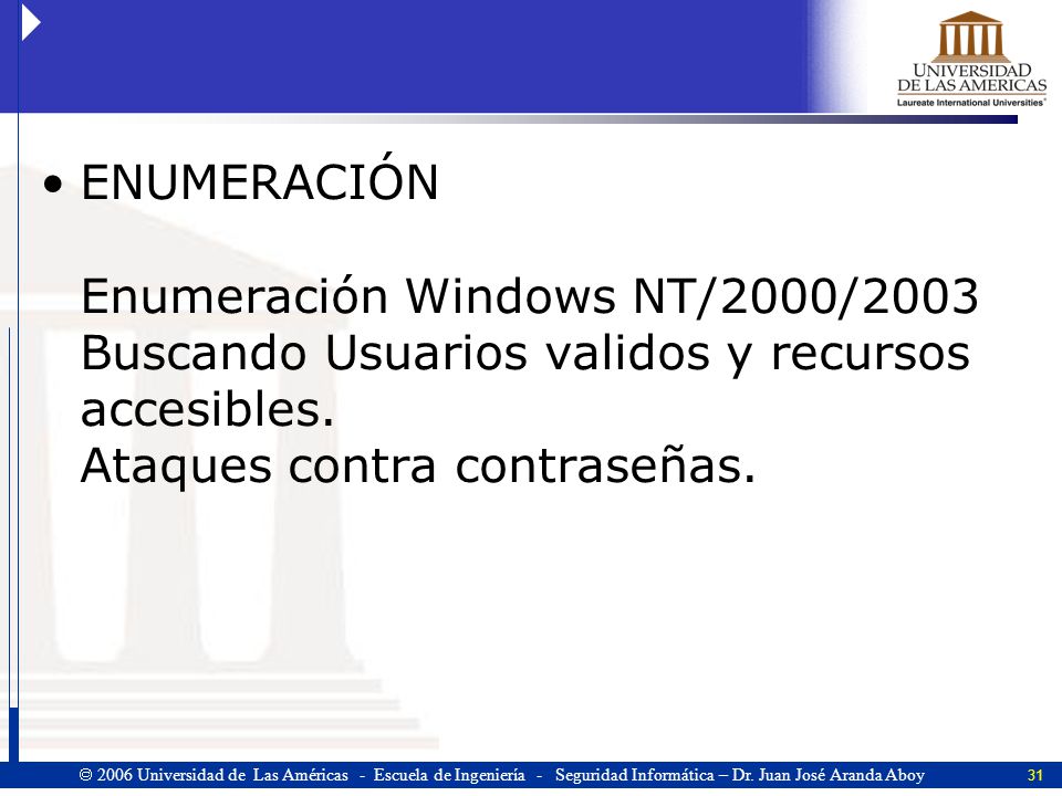 ENUMERACIÓN Enumeración Windows NT/2000/2003 Buscando Usuarios validos y recursos accesibles.