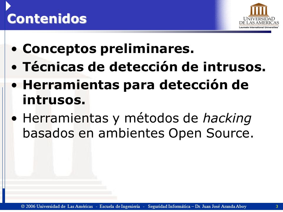 Contenidos Conceptos preliminares. Técnicas de detección de intrusos. Herramientas para detección de intrusos.