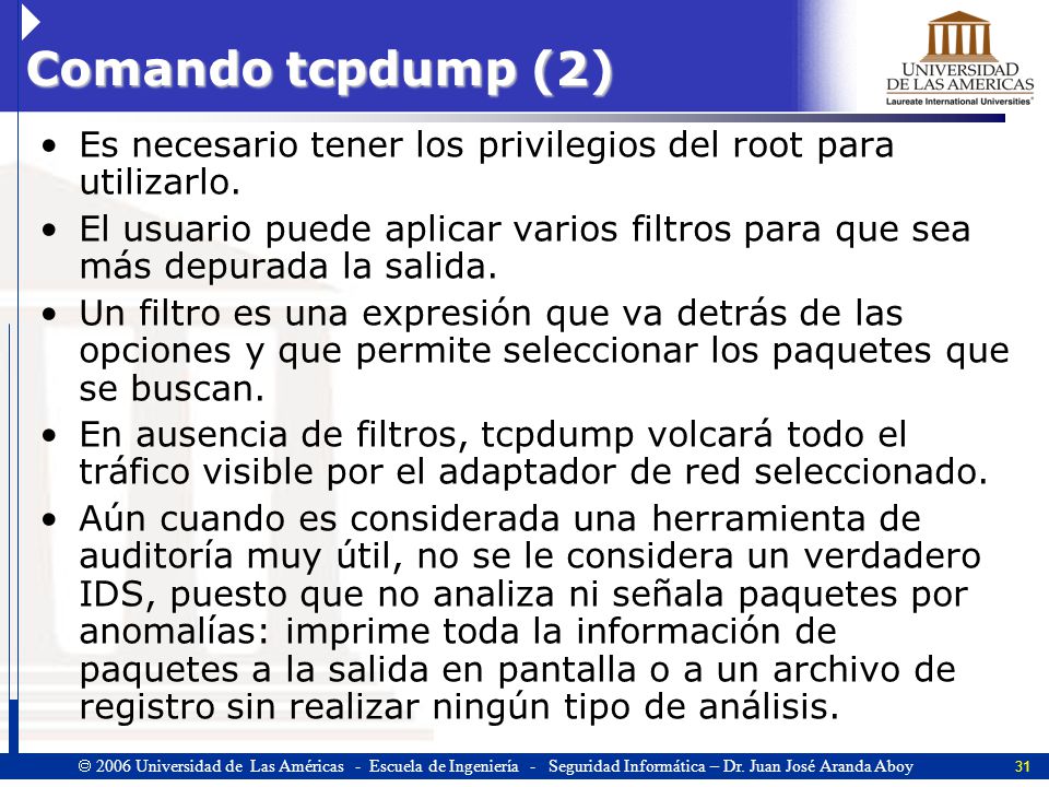Comando tcpdump (2) Es necesario tener los privilegios del root para utilizarlo.
