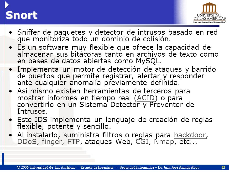Snort Sniffer de paquetes y detector de intrusos basado en red que monitoriza todo un dominio de colisión.