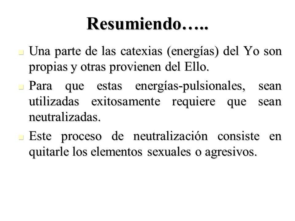 Resumiendo….. Una parte de las catexias (energías) del Yo son propias y otras provienen del Ello.