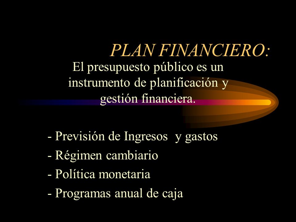 PLAN FINANCIERO: El presupuesto público es un instrumento de planificación y gestión financiera. - Previsión de Ingresos y gastos.