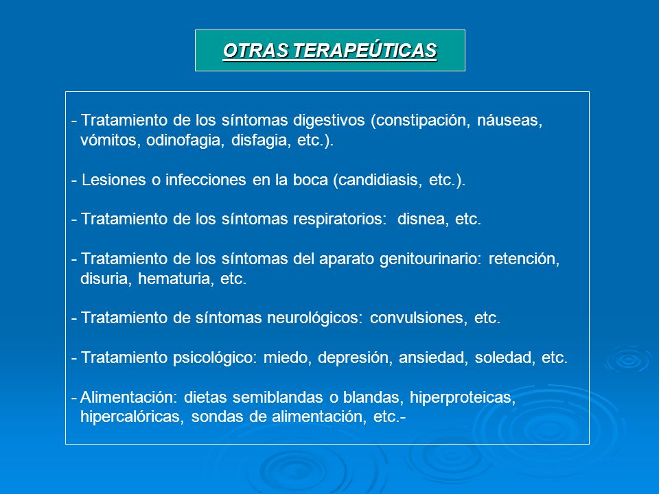 OTRAS TERAPEÚTICAS Tratamiento de los síntomas digestivos (constipación, náuseas, vómitos, odinofagia, disfagia, etc.).