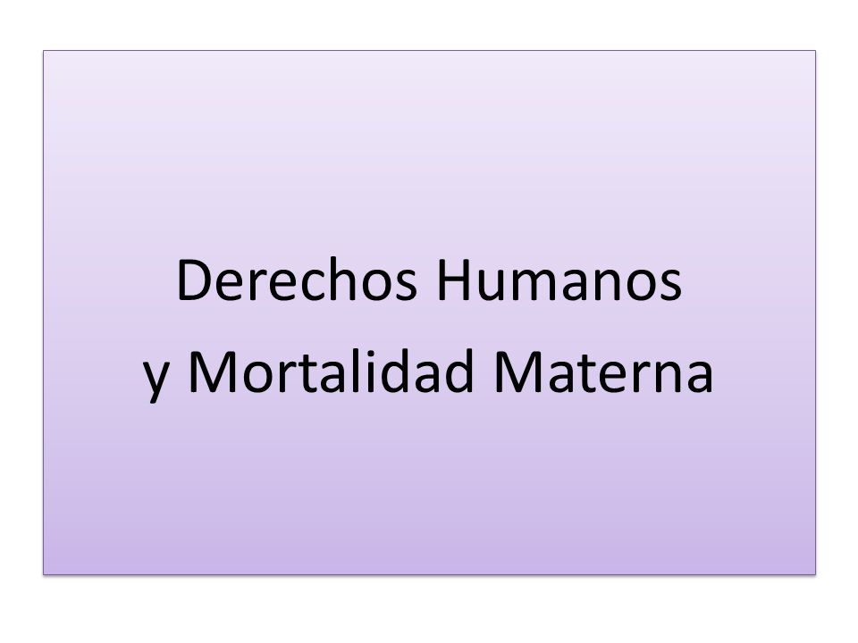 Derechos Humanos y Mortalidad Materna