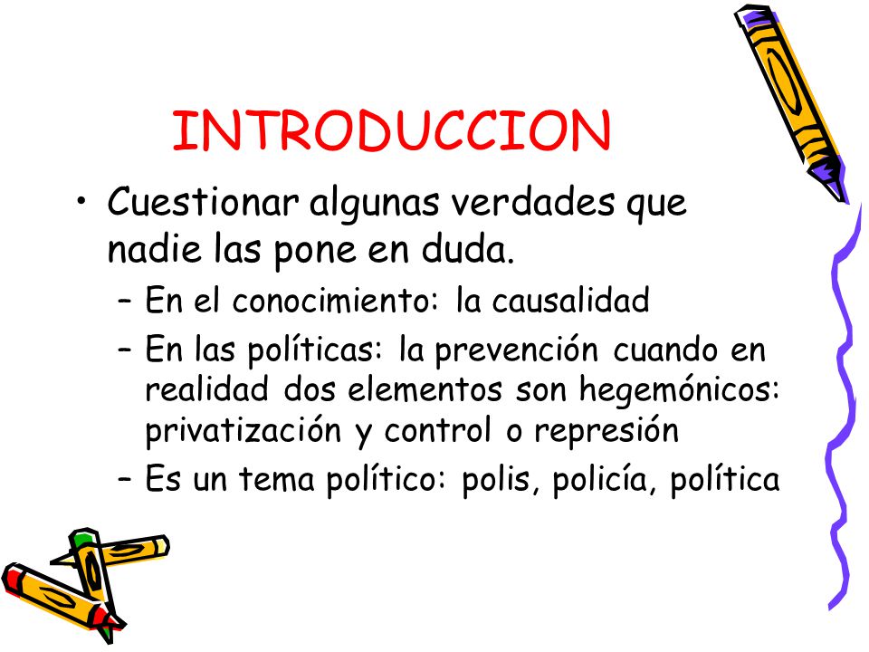 INTRODUCCION Cuestionar algunas verdades que nadie las pone en duda.