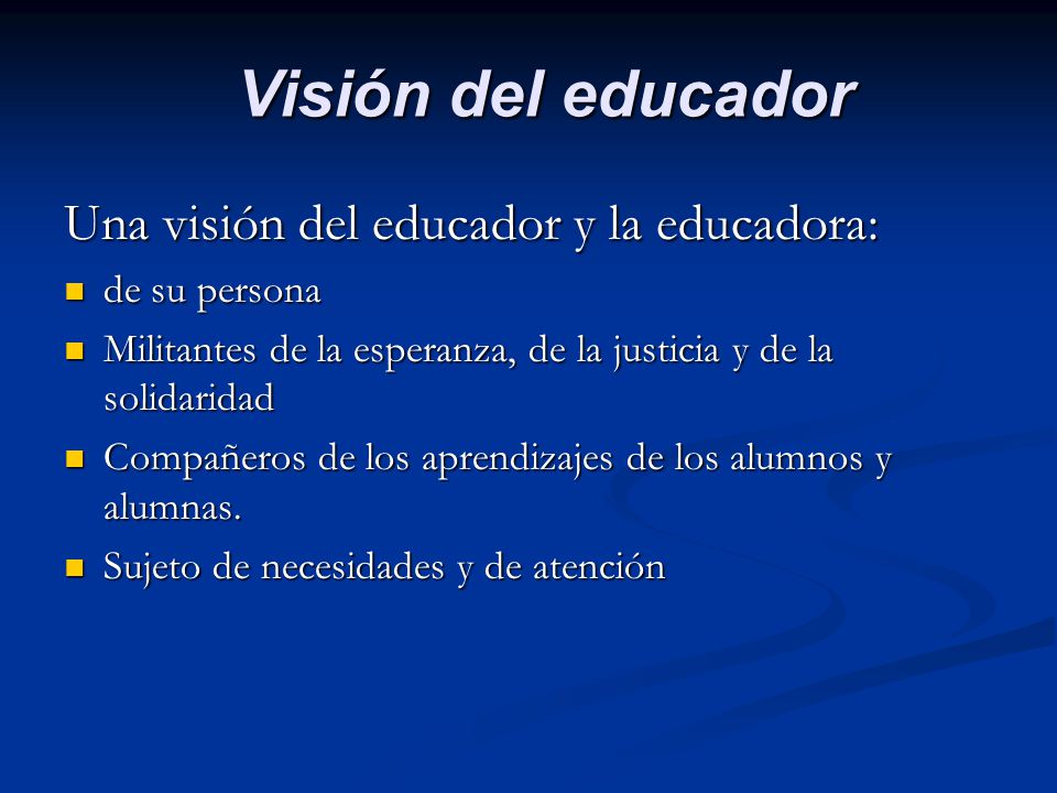 Visión del educador Una visión del educador y la educadora: