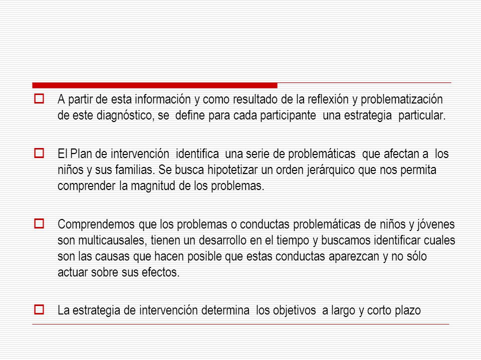 A partir de esta información y como resultado de la reflexión y problematización de este diagnóstico, se define para cada participante una estrategia particular.