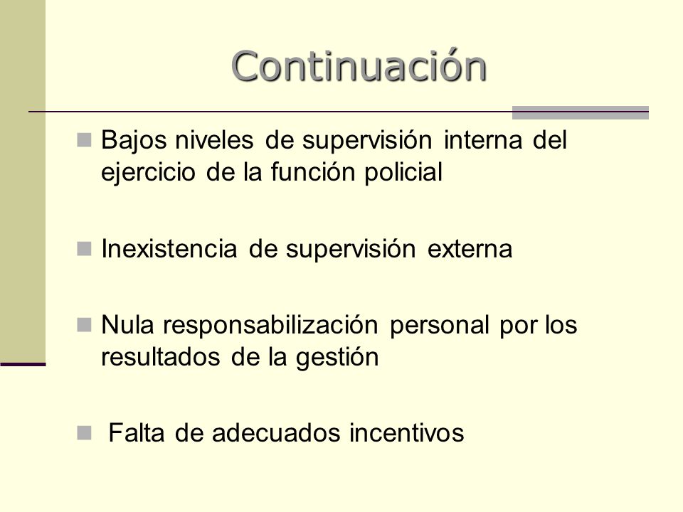 Continuación Bajos niveles de supervisión interna del ejercicio de la función policial. Inexistencia de supervisión externa.