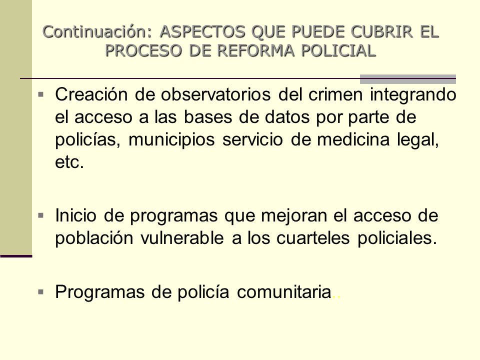 Continuación: ASPECTOS QUE PUEDE CUBRIR EL PROCESO DE REFORMA POLICIAL