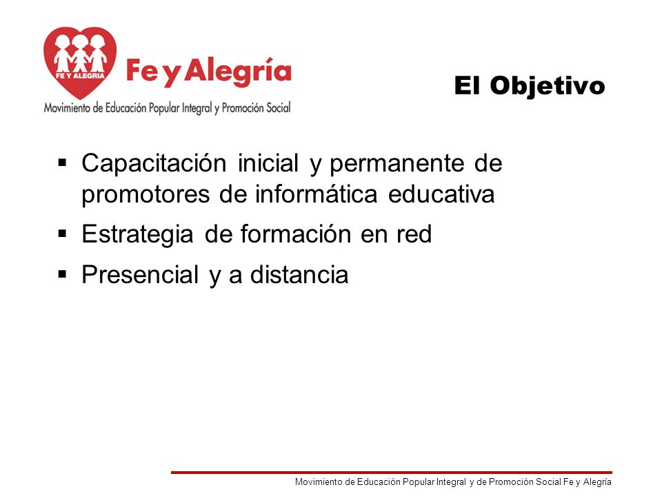 El Objetivo Capacitación inicial y permanente de promotores de informática educativa. Estrategia de formación en red.
