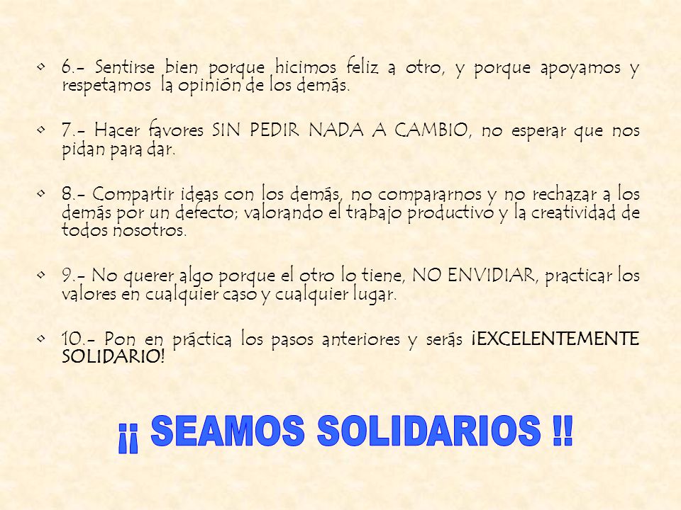 6.- Sentirse bien porque hicimos feliz a otro, y porque apoyamos y respetamos la opinión de los demás.